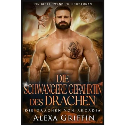 Abbildung von Die schwangere Gefährtin des Drachen: Ein Gestaltwandler Liebesroman (Die Drachen von Arcadia, Band 3)