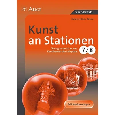 Abbildung von Kunst an Stationen: Übungsmaterial zu den Kernthemen des Lehrplans, Klasse 7/8 (Stationentraining Sekundarstufe Kunst/WTG)