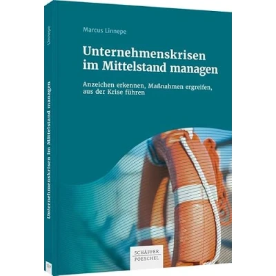 Abbildung von Unternehmenskrisen im Mittelstand managen: Anzeichen erkennen, Maßnahmen ergreifen, aus der Krise führen