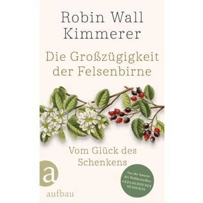 Abbildung von Die Großzügigkeit der Felsenbirne: Vom Glück des Schenkens Von Autorin Weltbestsellers »Geflochtenes Süßgras«