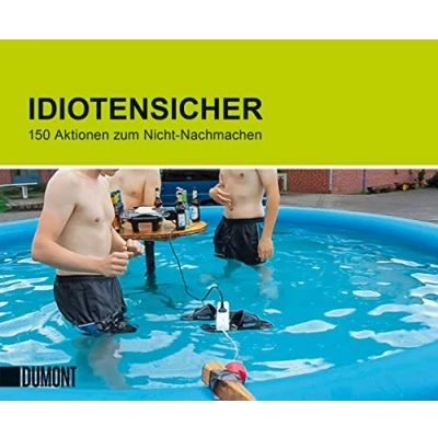 Abbildung von Idiotensicher: 150 Aktionen zum Nicht Nachmachen ((Fast) immer lustig, Band 1)
