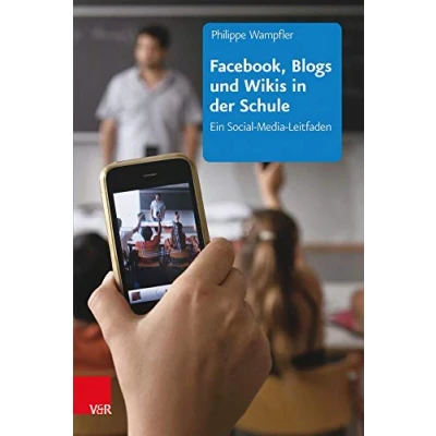 Abbildung von Facebook, Blogs und Wikis in der Schule: Ein Social Media Leitfaden