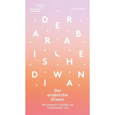 Abbildung von Der arabische Diwan: Die schönsten Gedichte aus vorislamischer Zeit (Die Andere Bibliothek, Band 480)