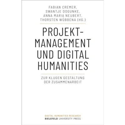 Abbildung von Projektmanagement und Digital Humanities: Zur klugen Gestaltung der Zusammenarbeit (Digital Humanities Research)