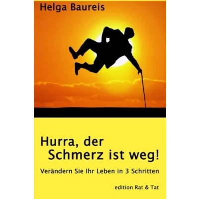 Abbildung von Hurra, der Schmerz ist weg!: Verändern Sie Ihr Leben in 3 Schritten