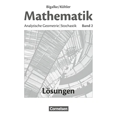 Abbildung von Bigalke/Köhler: Mathematik Allgemeine Ausgabe Band 2: Analytische Geometrie, Stochastik Lösungen zum Schulbuch