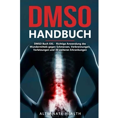 Abbildung von DMSO Handbuch Buch XXL: Richtige Anwendung des Wundermittels gegen Schmerzen, Verbrennungen, Verletzungen und 30 weiteren Erkrankungen
