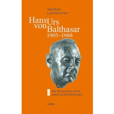 Abbildung von Hans Urs von Balthasar (1905 1988): Die Biographie eines Jahrhunderttheologen