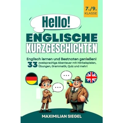 Abbildung von Hello! Englische Kurzgeschichten 7./9. Klasse: Englisch lernen und Bestnoten genießen! 33 zweisprachige Abenteuer mit Hörbeispielen, Übungen, Grammatik, Quiz mehr!