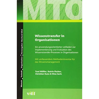 Abbildung von Wissenstransfer in Organisationen: Ein anwendungsorientierter Leitfaden zur Implementierung und Evaluation des Prozesses ... Organisationen