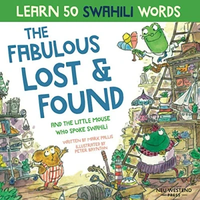 Abbildung von the Fabulous Lost &amp; Found and little mouse who spoke Swahili: Laugh as you learn 50 Swahili words with this fun heartwarming children&#039;s book (bilingual English for kids)