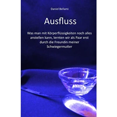 Abbildung von Ausfluss: Was man mit Körperflüssigkeiten noch alles anstellen kann, lernten wir als Paar erst durch die Freundin meiner Schwiegermutter