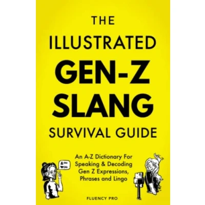 Abbildung von The Illustrated Gen Z Survival Guide: An A Dictionary For Speaking &amp; Decoding Expressions, Phrases and Lingo