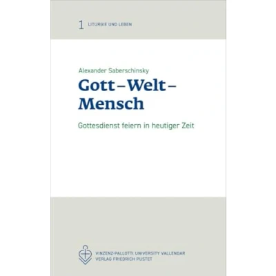 Abbildung von Gott Welt Mensch: Gottesdienst feiern in heutiger Zeit (Liturgie und Leben)