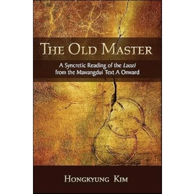 Abbildung von the Old Master: A Syncretic Reading of Laozi from Mawangdui Text Onward (Suny Series in Chinese Philosophy and Culture)