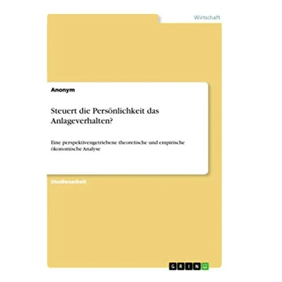 Abbildung von Steuert die Persönlichkeit das Anlageverhalten?: Eine perspektivengetriebene theoretische und empirische ökonomische Analyse
