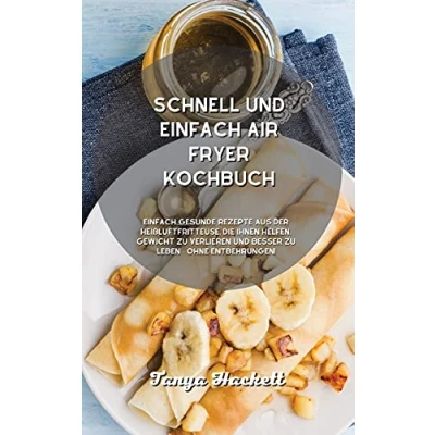 Abbildung von Schnell und Einfach Air Fryer Kochbuch: gesunde Rezepte aus der Heißluftfritteuse, die Ihnen helfen, Gewicht zu verlieren besser leben ohne Entbehrungen!