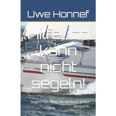 Abbildung von Hilfe, ich kann nicht segeln!: Segeln so, dass es wirklich Jeder versteht!