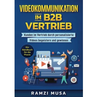 Abbildung von Videokommunikation im B2B Vertrieb: Kunden Vertrieb durch personalisierte Videos begeistern und gewinnen. Ein Handbuch für die Praxis.