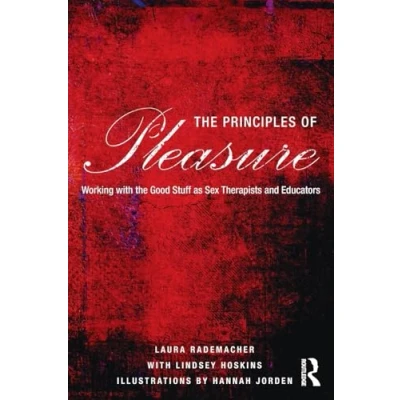 Abbildung von the Principles of Pleasure: Working with Good Stuff as Sex Therapists and Educators