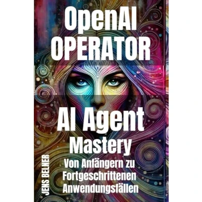 Abbildung von OpenAI Operator AI Agent (KI Agenten) Mastery: Von Anfängern zu Fortgeschrittenen Anwendungsfällen
