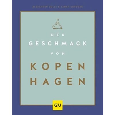 Abbildung von der Geschmack von Kopenhagen: Zu Besuch in Stadt und Küche glücklichsten Menschen Welt (GU Länderküche)