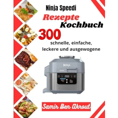 Abbildung von Ninja Speedi Kochbuch: 300 schnelle, einfache, leckere und ausgewogene Rezepte