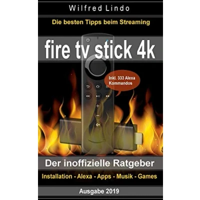 Abbildung von Fire TV Stick 4K der inoffizielle Ratgeber: Die besten Tricks beim Streaming: Installation, Alexa, Apps, Musik, Games. Inkl. 333 Alexa Kommandos