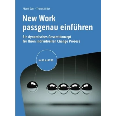 Abbildung von New Work passgenau einführen: Ein dynamisches Gesamtkonzept für Ihren individuellen Change Prozess (Haufe Fachbuch)