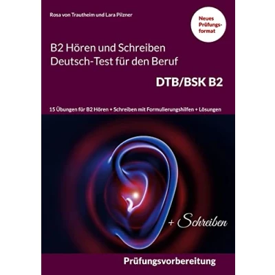 Abbildung von Hören und Schreiben B2 Deutsch Test für den Beruf DTB/BSK B2: Prüfungsvorbereitung mit 15 Themen Teil ... Formulierungshilfen + Lösungen