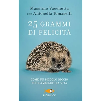 Abbildung von 25 grammi di felicità. Come un piccolo riccio può cambiarti la vita: Die Geschichte des kleinen Igels mit dem großen Herzen (Pickwick)