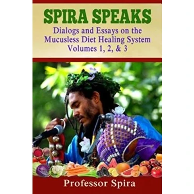 Abbildung von Spira Speaks: Dialogs and Essays on the Mucusless Diet Healing System Volume 1, 2, &amp; 3