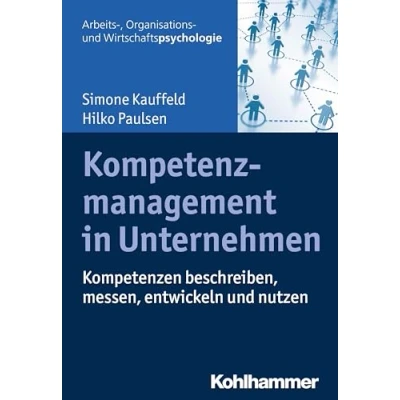 Abbildung von Kompetenzmanagement in Unternehmen: Kompetenzen beschreiben, messen, entwickeln und nutzen (Arbeits , Organisations Wirtschaftspsychologie)