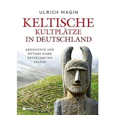 Abbildung von Keltische Kultplätze in Deutschland: Geschichte und Mythos einer rätselhaften Kultur