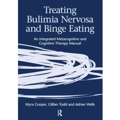 Abbildung von Treating Bulimia Nervosa and Binge Eating: An Integrated Metacognitive Cognitive Therapy Manual