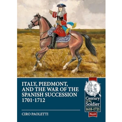 Abbildung von Italy, Piedmont, and the War of Spanish Succession 1701 1712 (Century Soldier, 1618 1721, 63, Band 63)