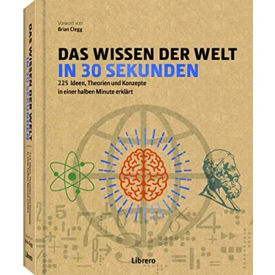 Abbildung von Das Wissen der Welt in 30 Sekunden: 225 Ideen, Theorien und Konzepte einer halben Minute erklärt