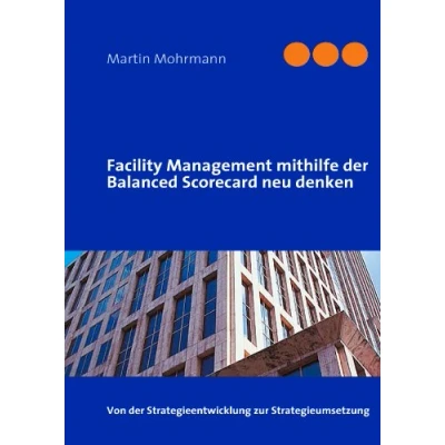 Abbildung von Facility Management mithilfe der Balanced Scorecard neu denken
