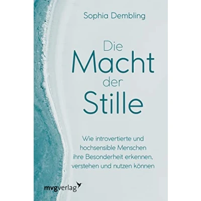 Abbildung von Die Macht der Stille: Wie introvertierte und hochsensible Menschen ihre Besonderheit erkennen, verstehen nutzen können. Schüchternheit überwinden Selbstbewusstsein stärken