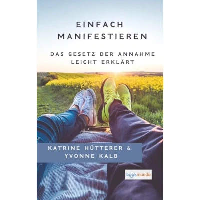 Abbildung von Einfach Manifestieren: Mit dem Gesetz der Annahme nach Neville Goddard Ratgeber (Bookmundo Ausgabe)
