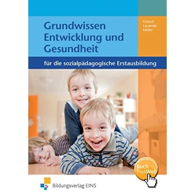 Abbildung von Grundwissen Entwicklung und Gesundheit für die Sozialpädagogische Erstausbildung: Kinderpflege, Assistenz, Sozialassistenz Schulbuch