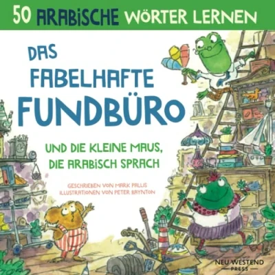 Abbildung von Das Fabelhafte Fundbüro und die kleine Maus, arabisch spräche: Eine herzliche Geschichte, 50 Wörter umfasst. Lachen ... zweisprachige bücher deutsch)