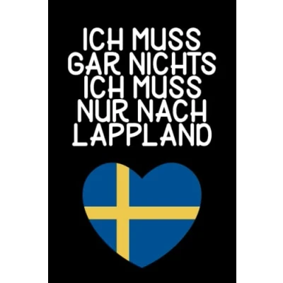 Abbildung von Ich muss gar nichts nur nach Lappland: Lappland Notizbuch / Geschenk für Schweden Urlaub, Liebhaber und Auswanderer/ Schreibheft 120 Seiten dot grid gepunktet A5
