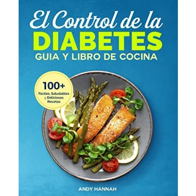Abbildung von El Control de la Diabetes Guía y Libro Cocina: Fáciles, Saludables Deliciosas Recetas Para Diabéticos.