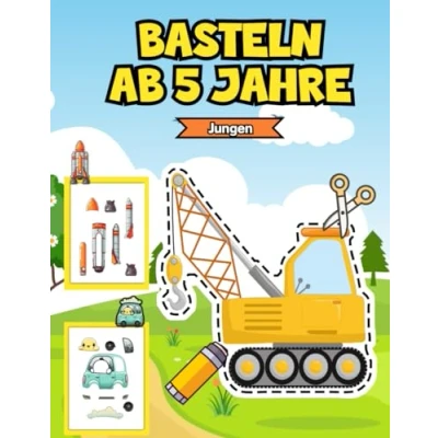 Abbildung von Basteln ab 5 Jahre Jungen: Entdecken, Lernen und Spielen. Bastelbuch mit Scherenführerschein am Ende