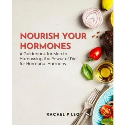 Abbildung von Nourish Your Hormones: A Guidebook for Men to Harnessing the Power of Diet Hormonal Harmony