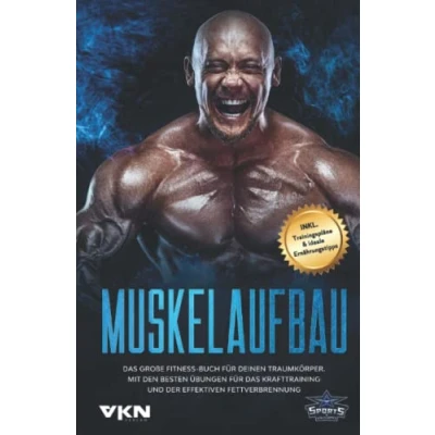 Abbildung von Muskelaufbau: das große Fitness Buch für deinen Traumkörper. Mit den besten Übungen Krafttraining und der effektiven Fettverbrennung. Inkl. Trainingspläne &amp; ideale Ernährungstipps