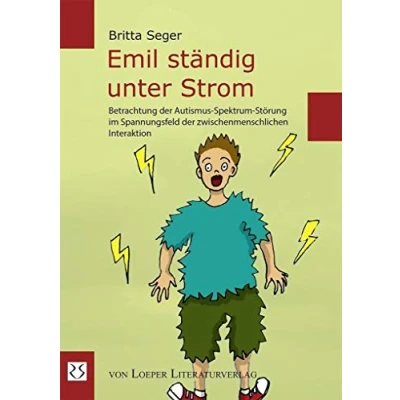 Abbildung von Emil ständig unter Strom: Betrachtung der Autismus Spektrum Störung im Spannungsfeld zwischenmenschlichen Interaktion