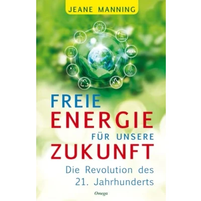Abbildung von Freie Energie für unsere Zukunft: Die Revolution des 21. Jahrhunderts