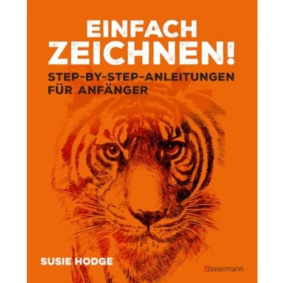 Abbildung von Einfach zeichnen! step by Anleitungen für Anfänger: Zeichenschule und Arbeitsbuch in einem. Zeichnen lernen einfacher als je zuvor